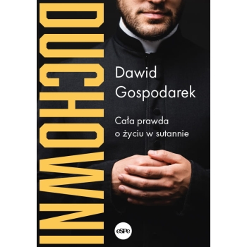 Duchowni. Cała prawda o życiu w sutannie - Dawid Gospodarek